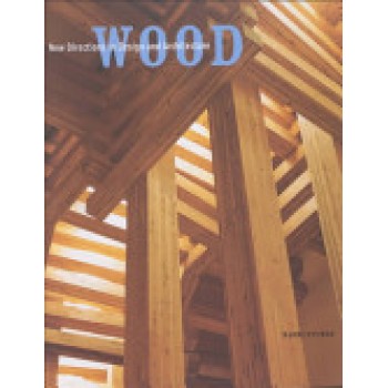 Wood: New Directions in Design and Architecture by Naomi Stungo